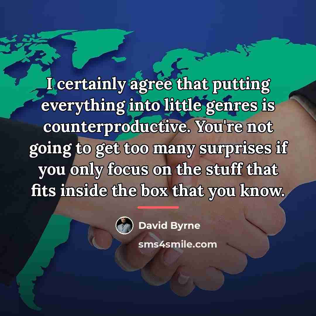 “I certainly agree that putting everything into little genres is…” quote by David Byrne