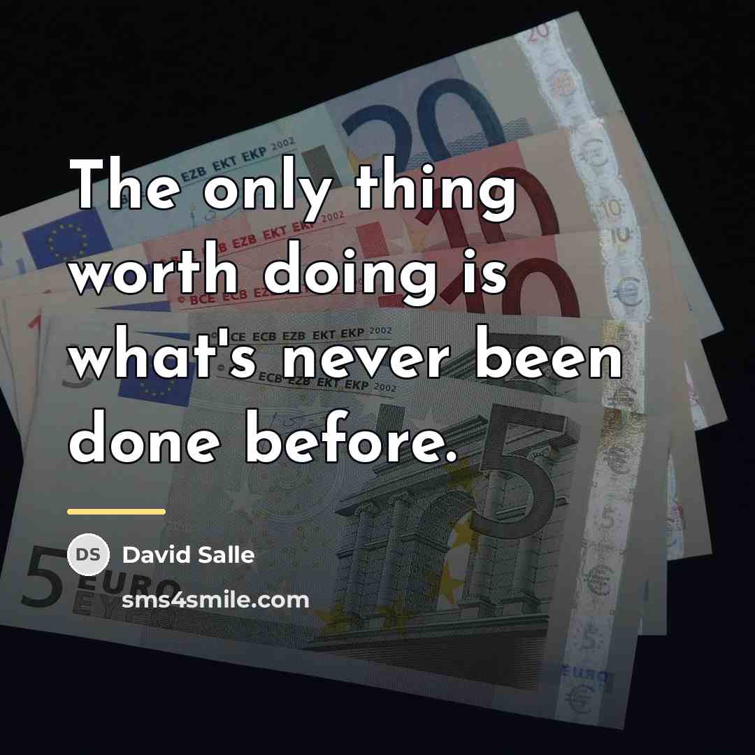 “The only thing worth doing is what's never been done…” quote by David Salle