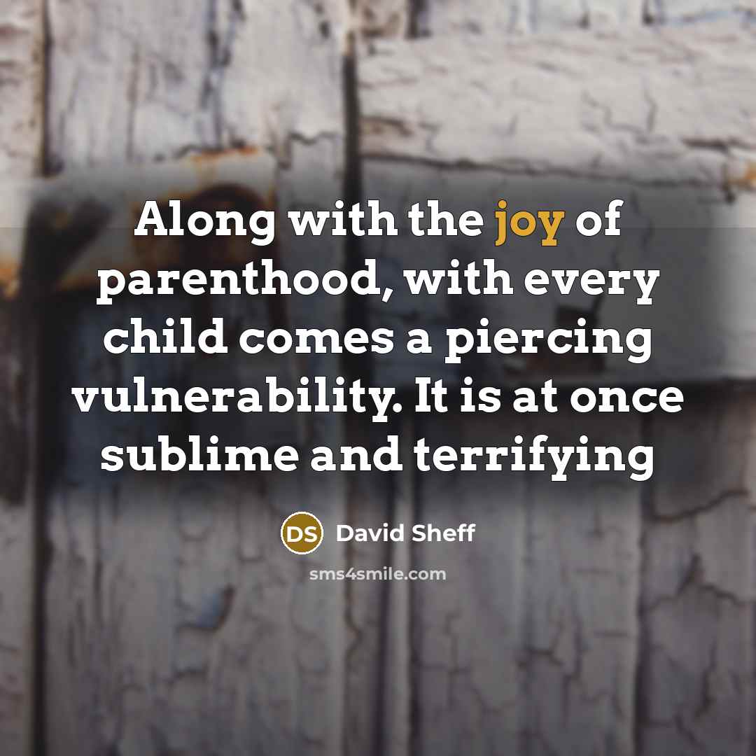 “Along with the joy of parenthood, with every child comes…” quote by David Sheff