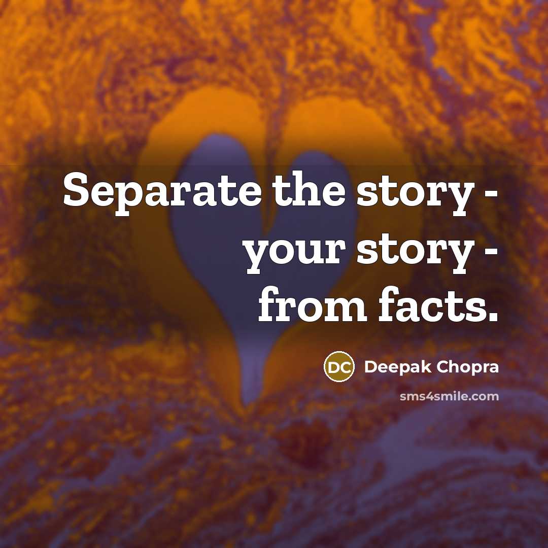 “Separate the story - your story - from facts.…” quote by Deepak Chopra