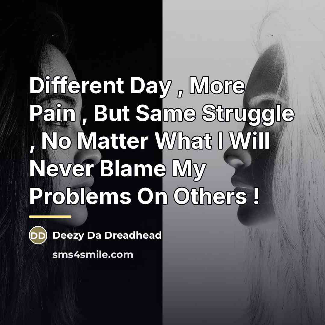 “Different Day , More Pain , But Same Struggle ,…” quote by Deezy Da Dreadhead