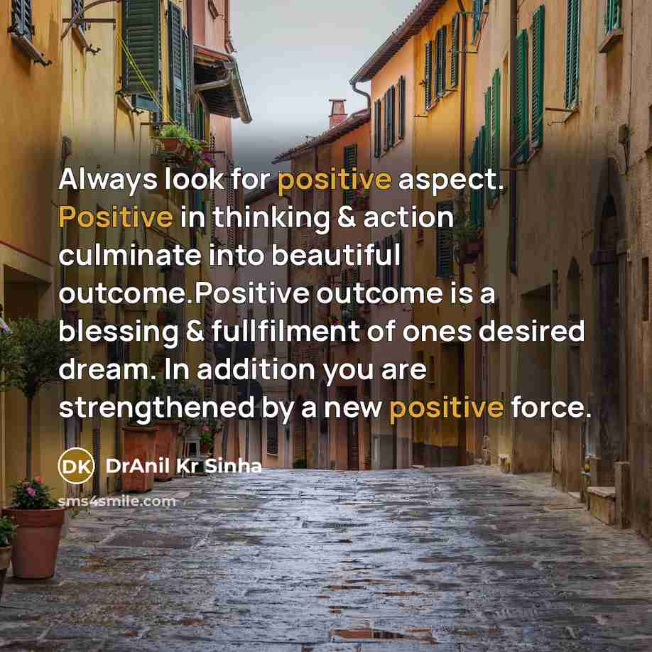 “Always look for positive aspect. Positive in thinking & action…” quote by DrAnil Kr Sinha