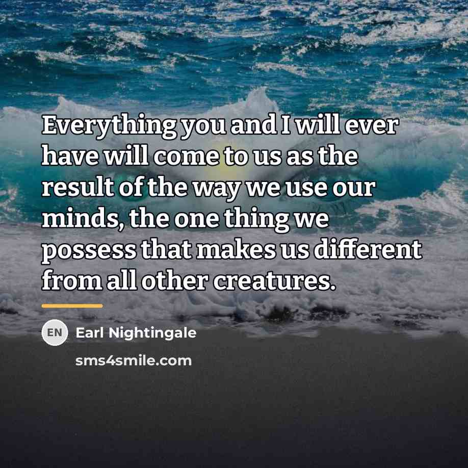“Everything you and I will ever have will come to…” quote by Earl Nightingale