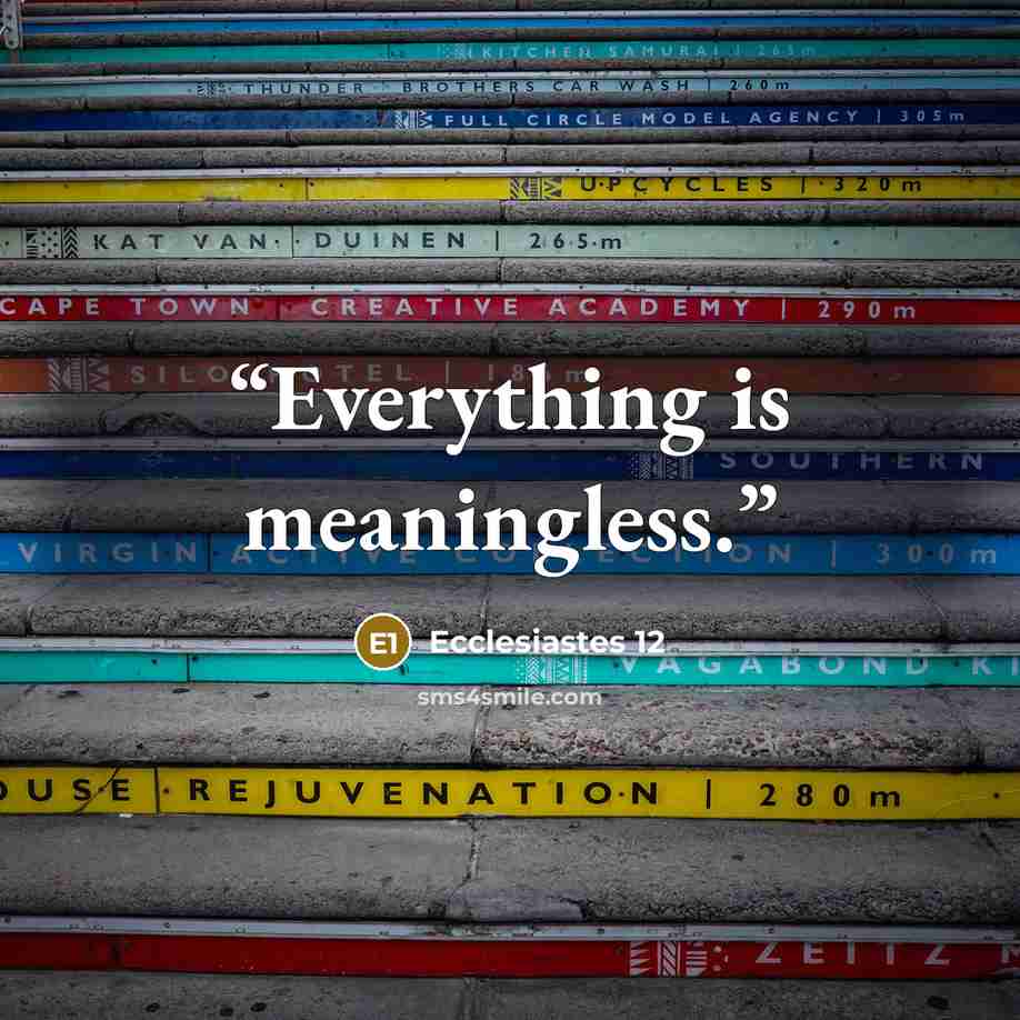 “Everything is meaningless.” quote by Ecclesiastes 12
