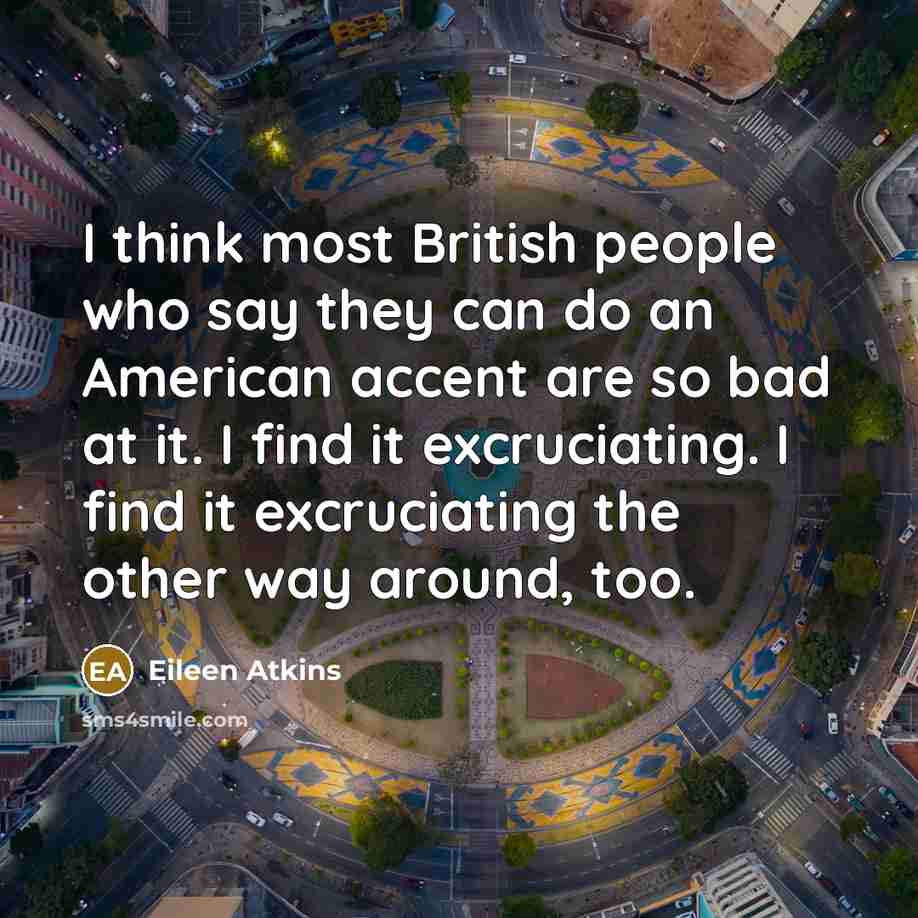 “I think most British people who say they can do…” quote by Eileen Atkins