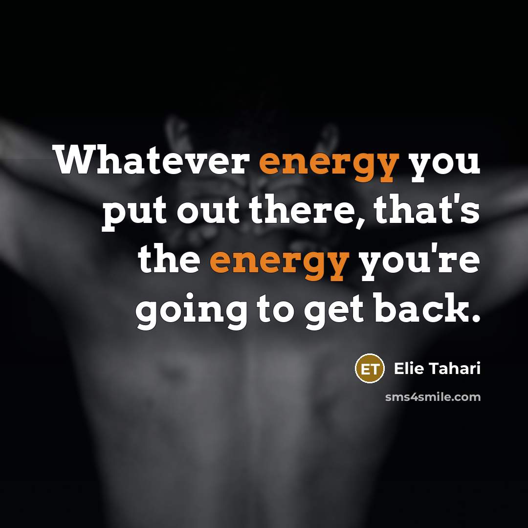 “Whatever energy you put out there, that's the energy you're…” quote by Elie Tahari