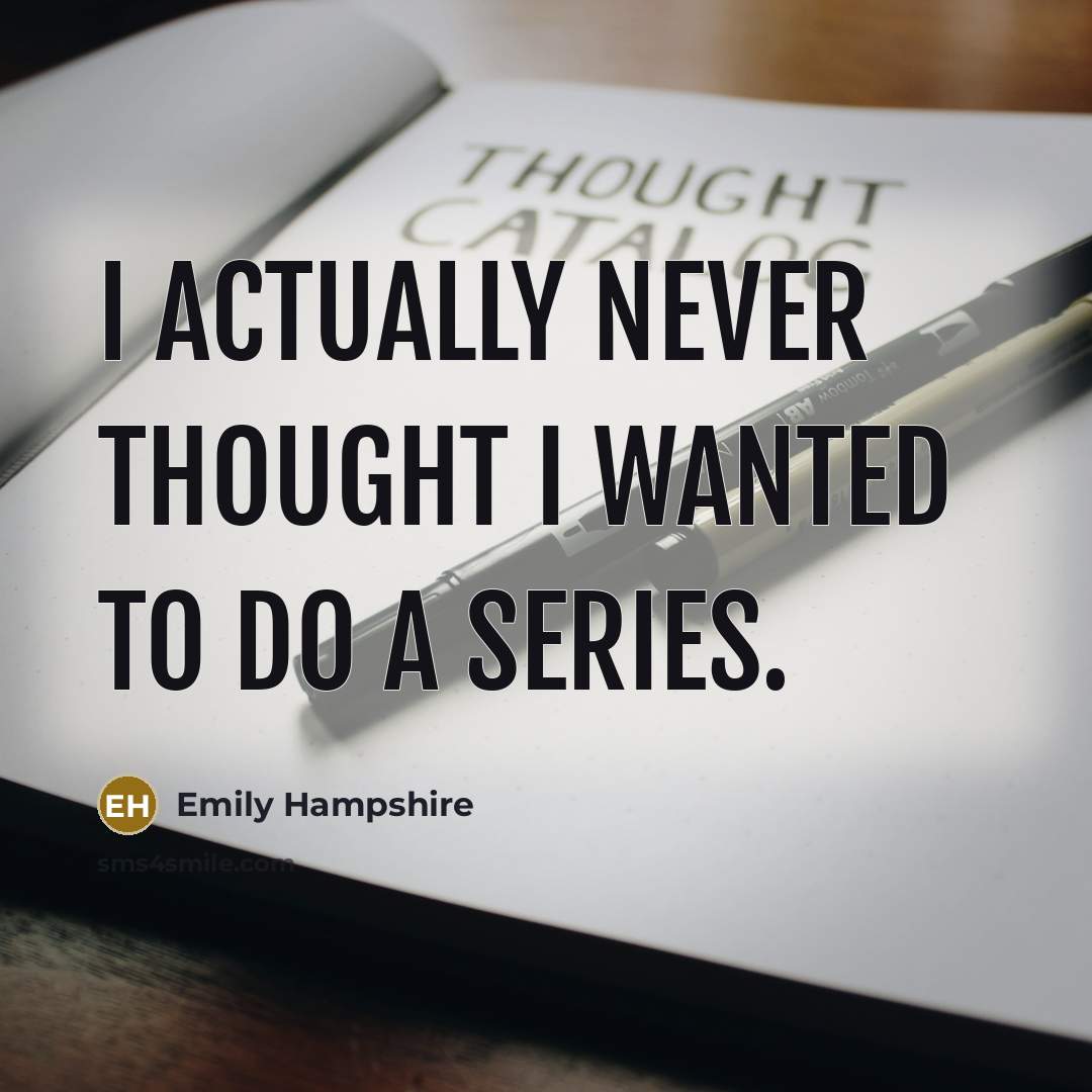 “I actually never thought I wanted to do a series.…” quote by Emily Hampshire