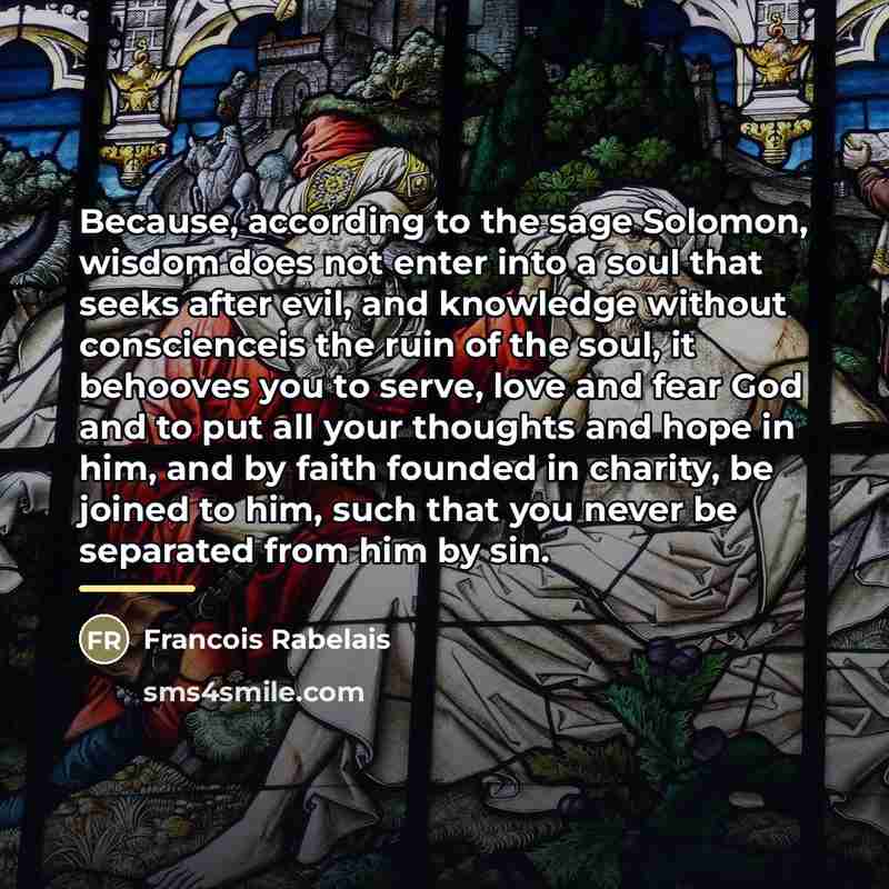 “Because, according to the sage Solomon, wisdom does not enter…” quote by Francois Rabelais