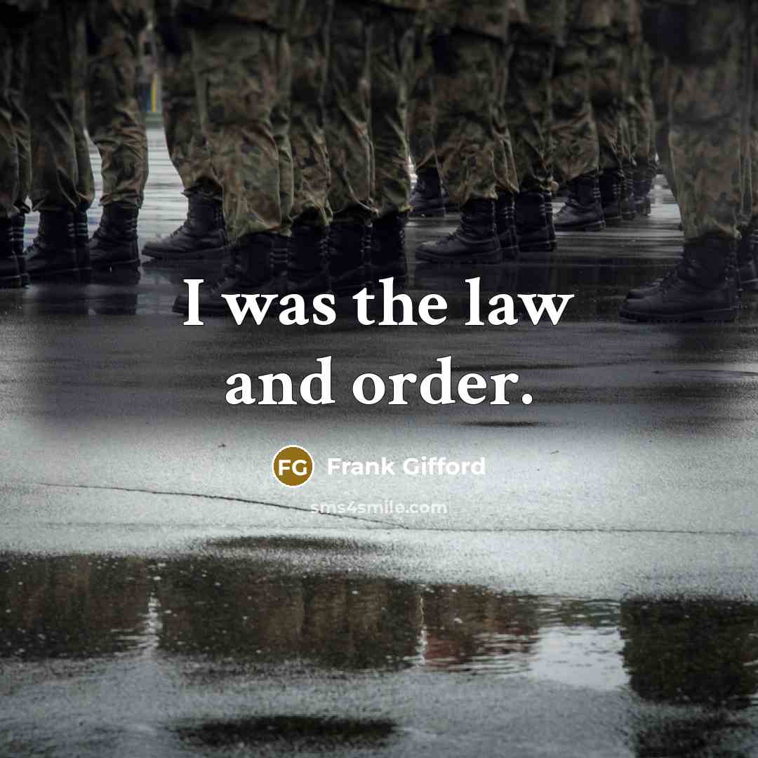 “I was the law and order.…” quote by Frank Gifford