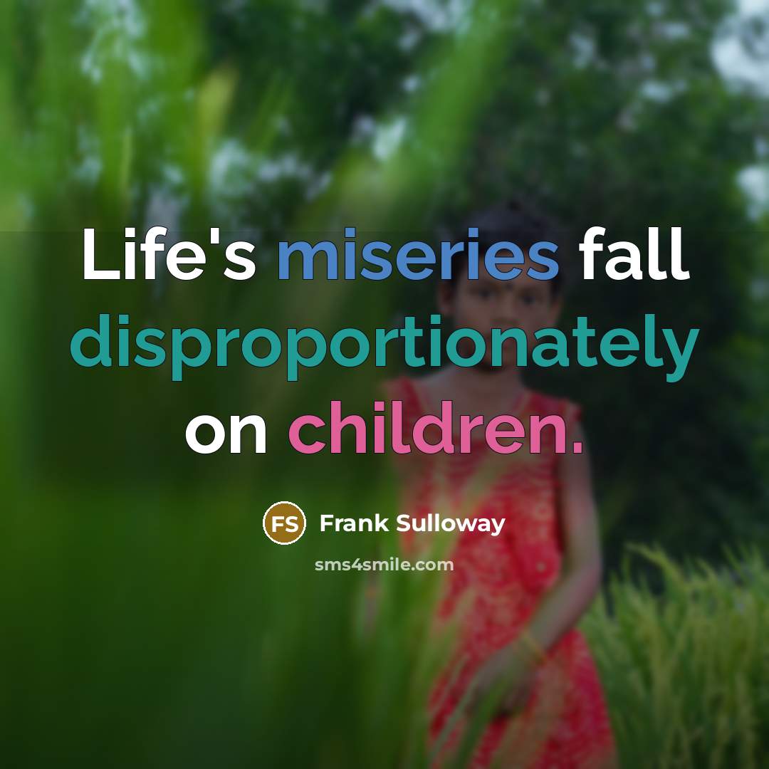 “Life's miseries fall disproportionately on children.” quote by Frank Sulloway