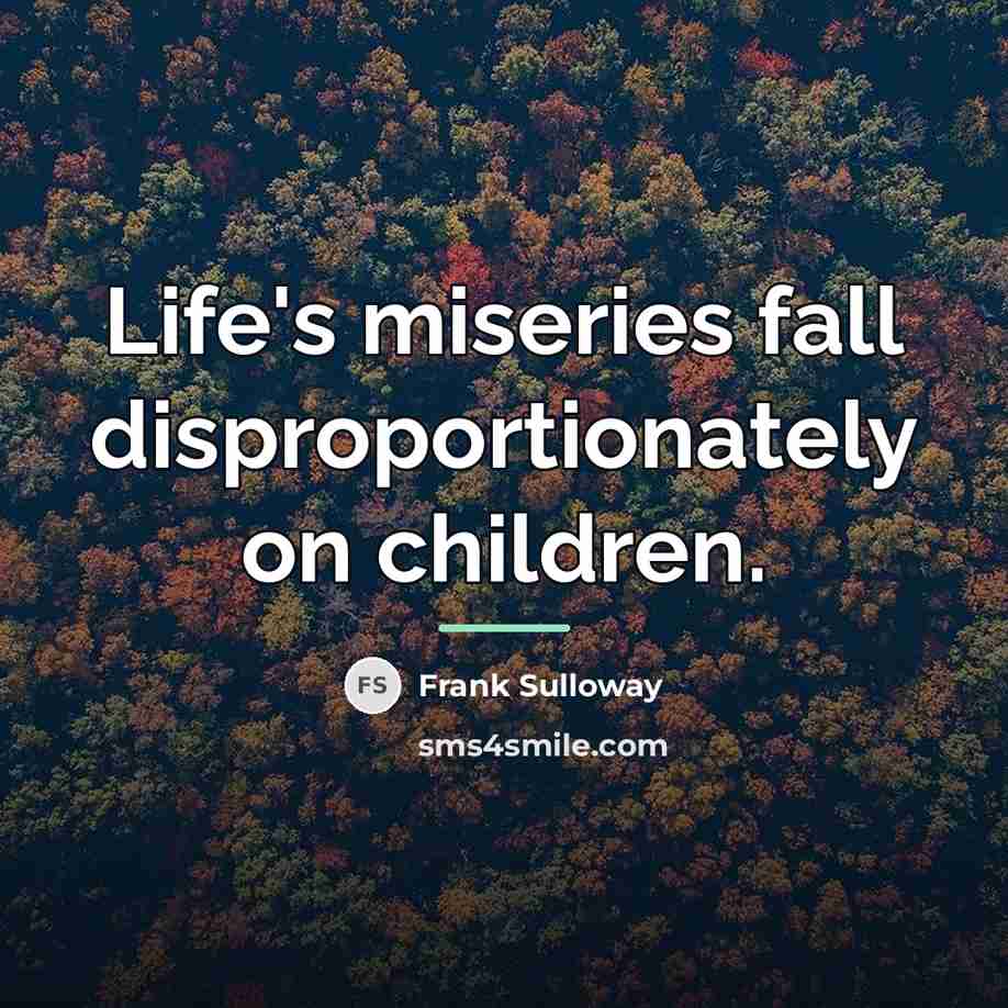 “Life's miseries fall disproportionately on children.…” quote by Frank Sulloway