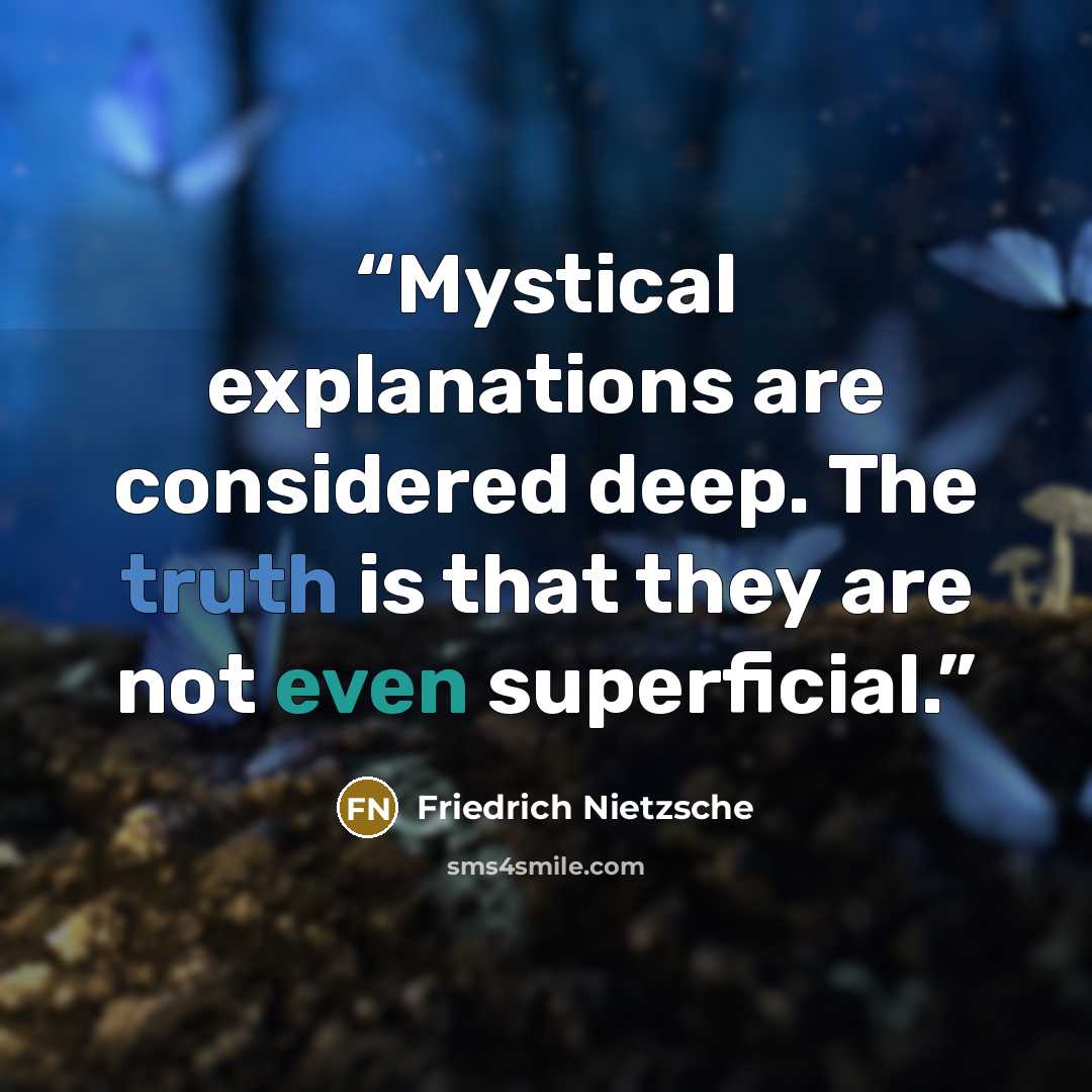 “Mystical explanations are considered deep. The truth is that they are not even superficial.” quote by Friedrich Nietzsche