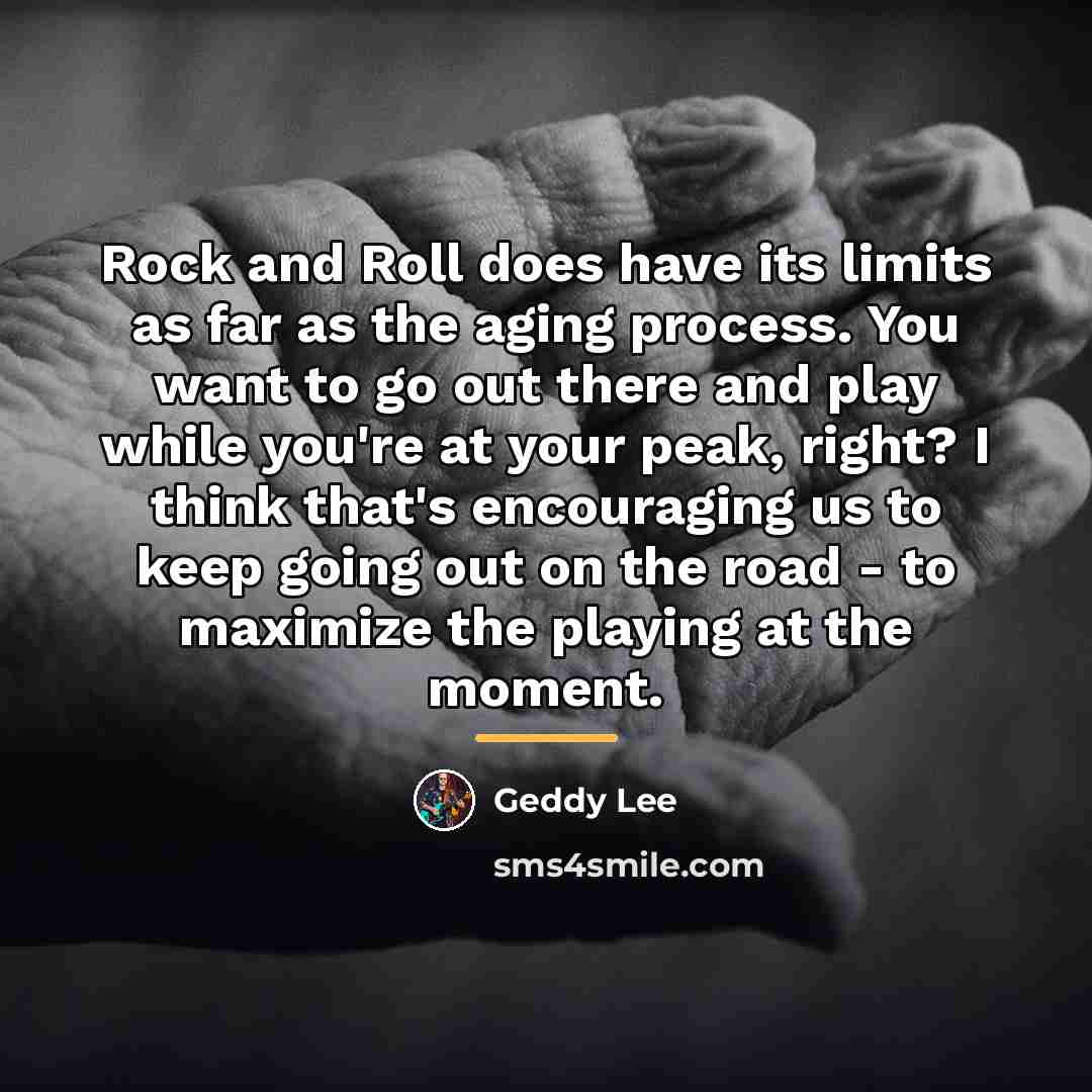 “Rock and Roll does have its limits as far as…” quote by Geddy Lee