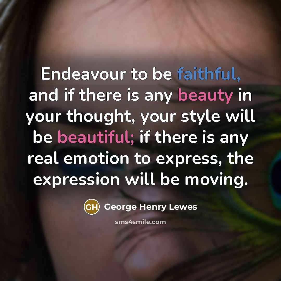 “Endeavour to be faithful, and if there is any beauty…” quote by George Henry Lewes