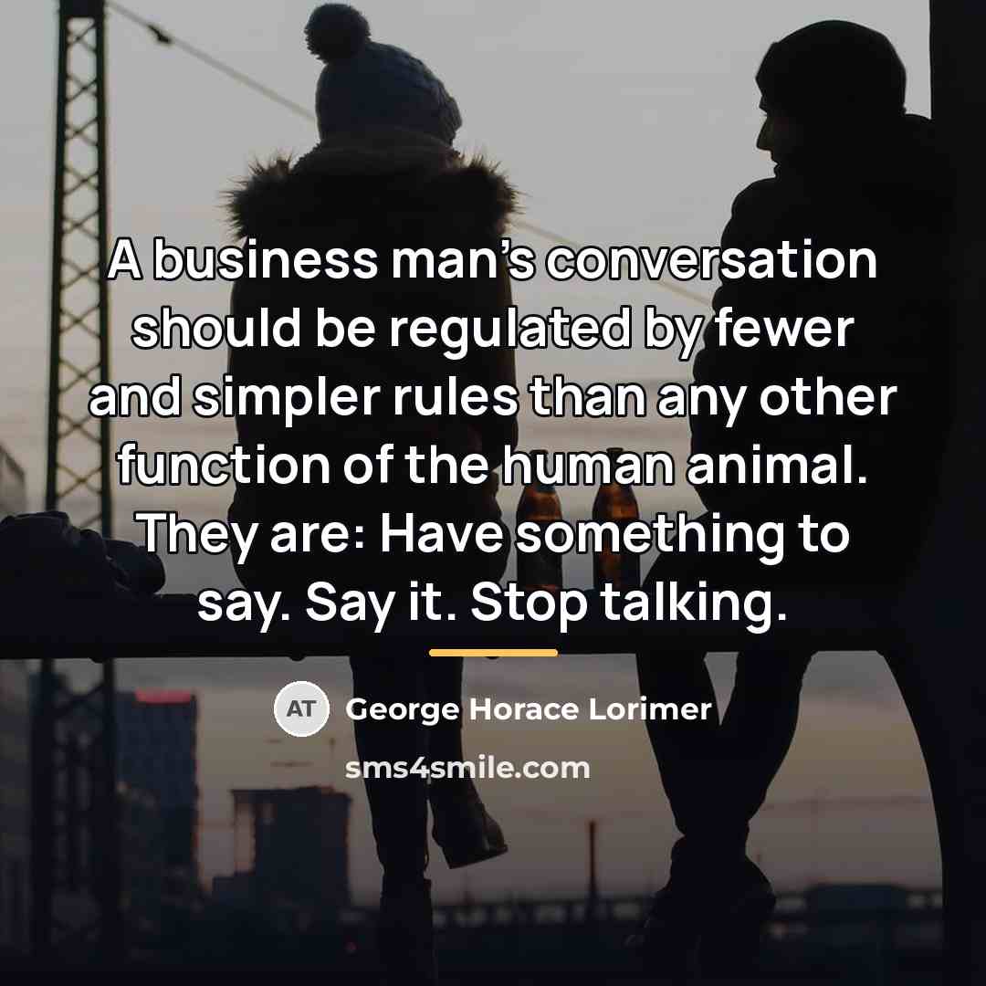 “A business man's conversation should be regulated by fewer and…” quote by George Horace Lorimer