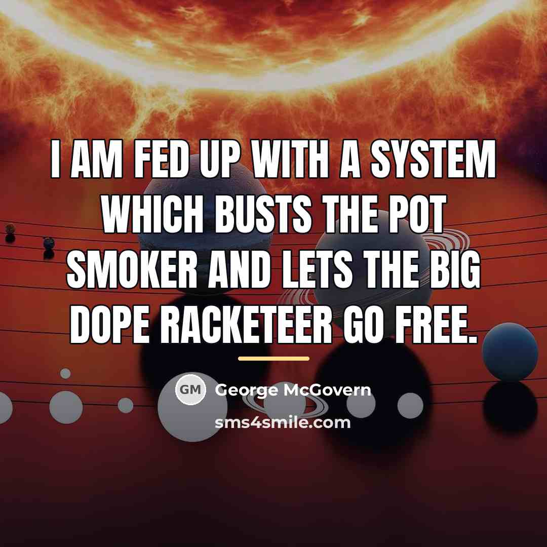 “I am fed up with a system which busts the…” quote by George McGovern