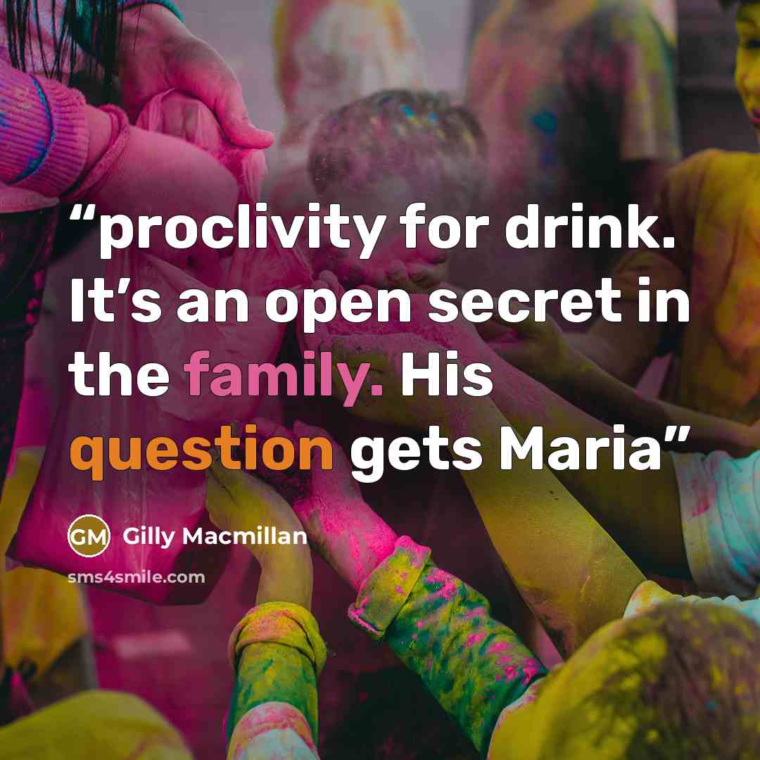 “proclivity for drink. It’s an open secret in the family. His question gets Maria” quote by Gilly Macmillan