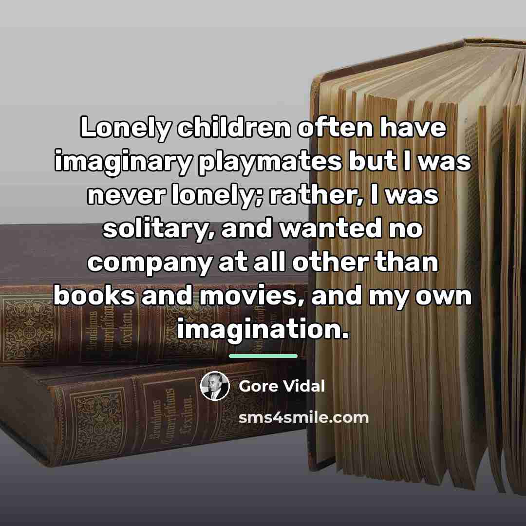 “Lonely children often have imaginary playmates but I was never…” quote by Gore Vidal