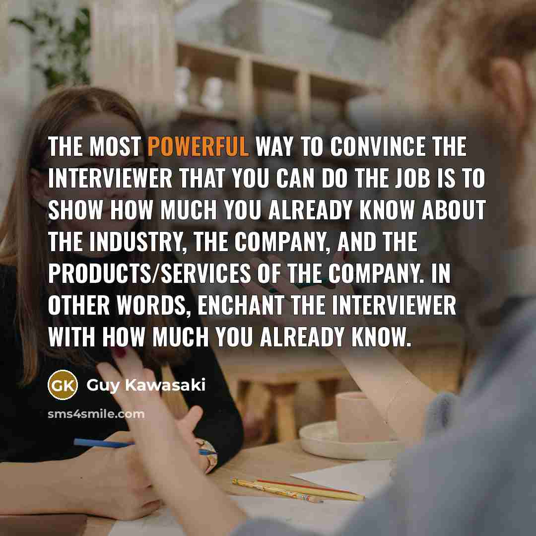 “The most powerful way to convince the interviewer that you…” quote by Guy Kawasaki