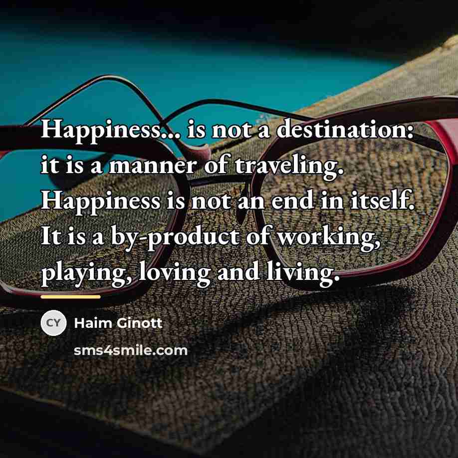 “Happiness... is not a destination: it is a manner of…” quote by Haim Ginott