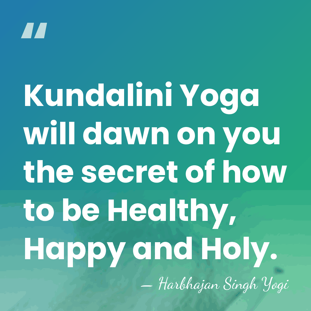 Kundalini Yoga will dawn on you the secret of how to be&hellip; - Harbhajan Singh Yogi