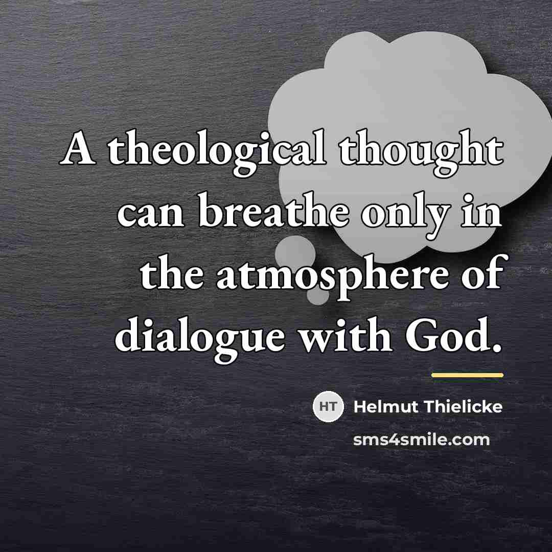 “A theological thought can breathe only in the atmosphere of…” quote by Helmut Thielicke