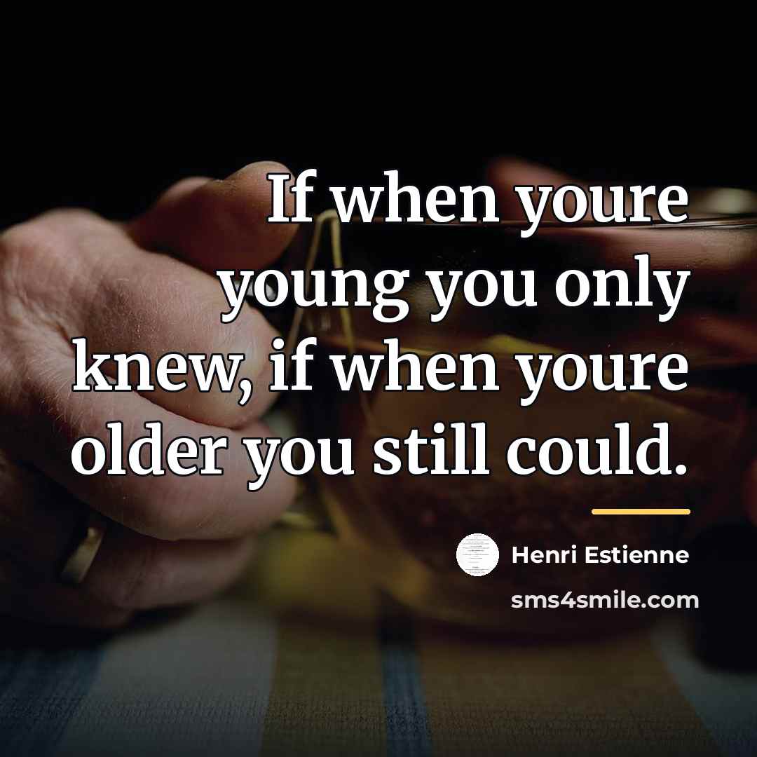 “If when youre young you only knew, if when youre…” quote by Henri Estienne