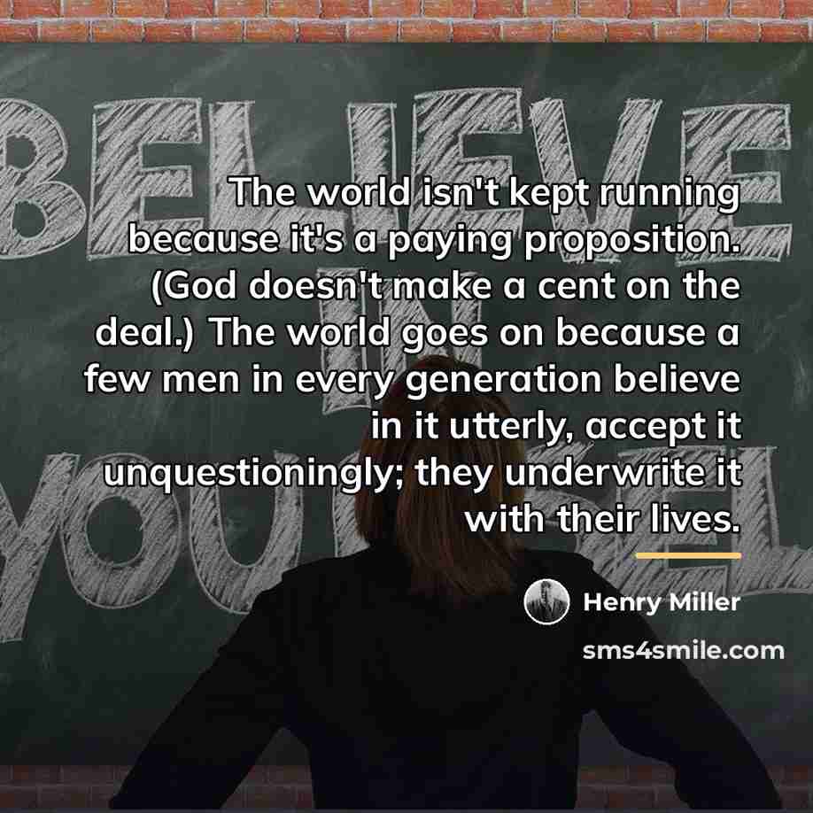 “The world isn't kept running because it's a paying proposition.…” quote by Henry Miller