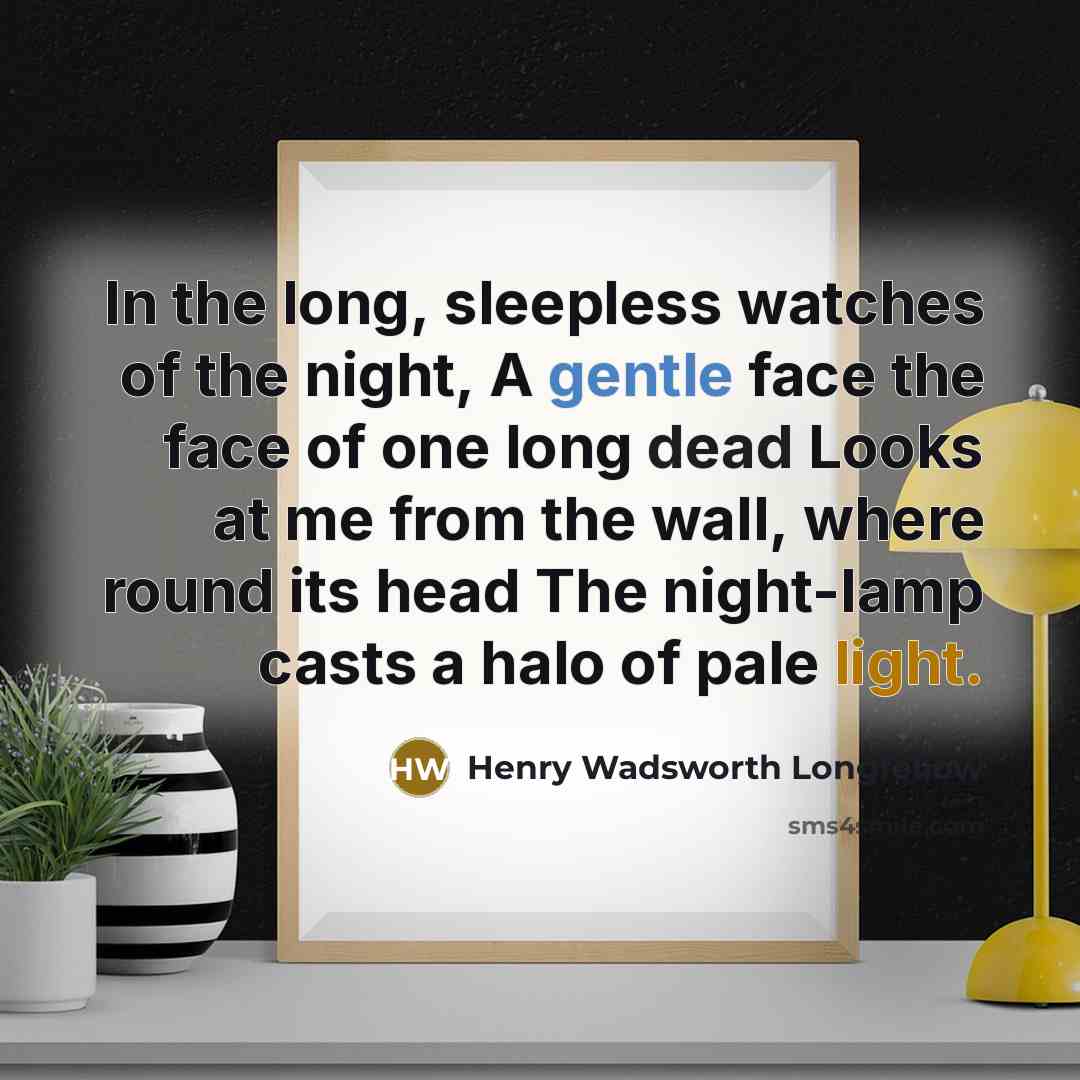 “In the long, sleepless watches of the night, A gentle…” quote by Henry Wadsworth Longfellow