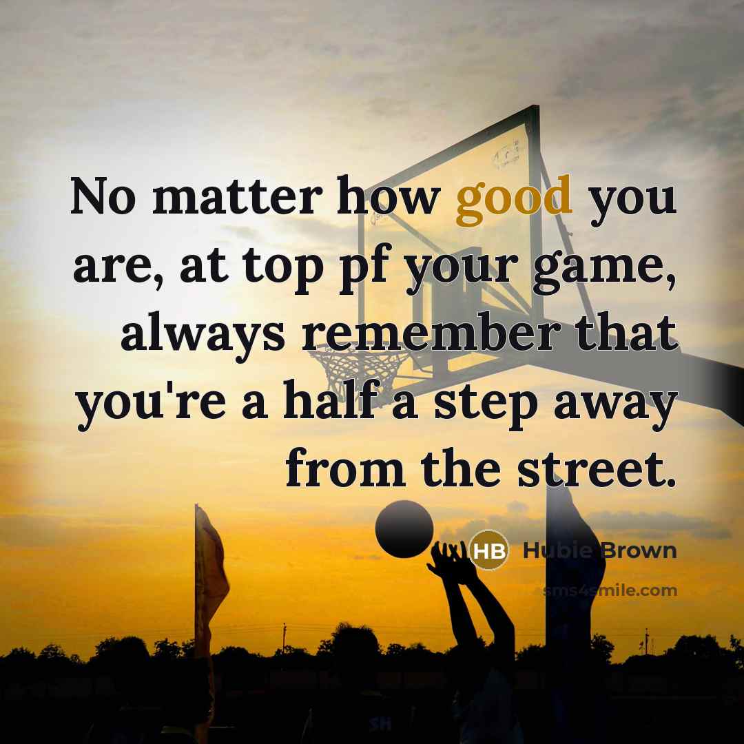 “No matter how good you are, at top pf your…” quote by Hubie Brown
