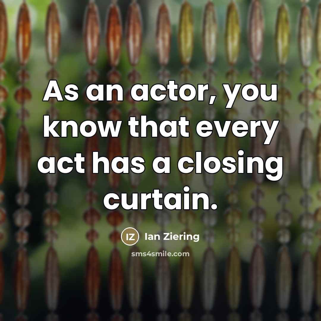 “As an actor, you know that every act has a…” quote by Ian Ziering