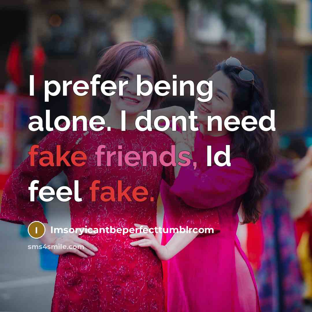 “I prefer being alone. I dont need fake friends, Id…” quote by Imsoryicantbeperfecttumblrcom