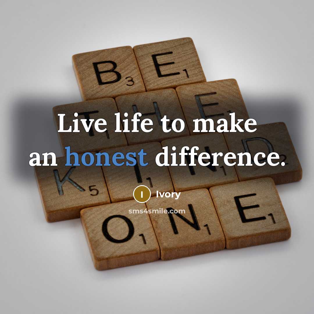 “Live life to make an honest difference.…” quote by Ivory