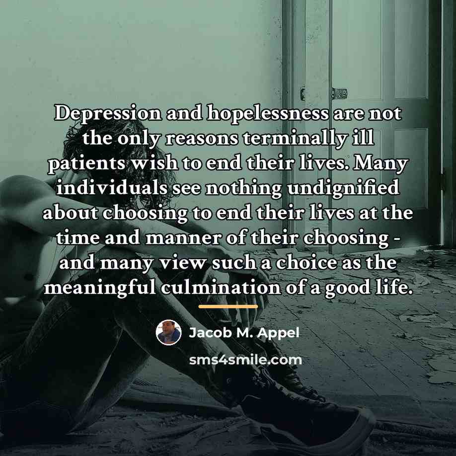 “Depression and hopelessness are not the only reasons terminally ill…” quote by Jacob M. Appel
