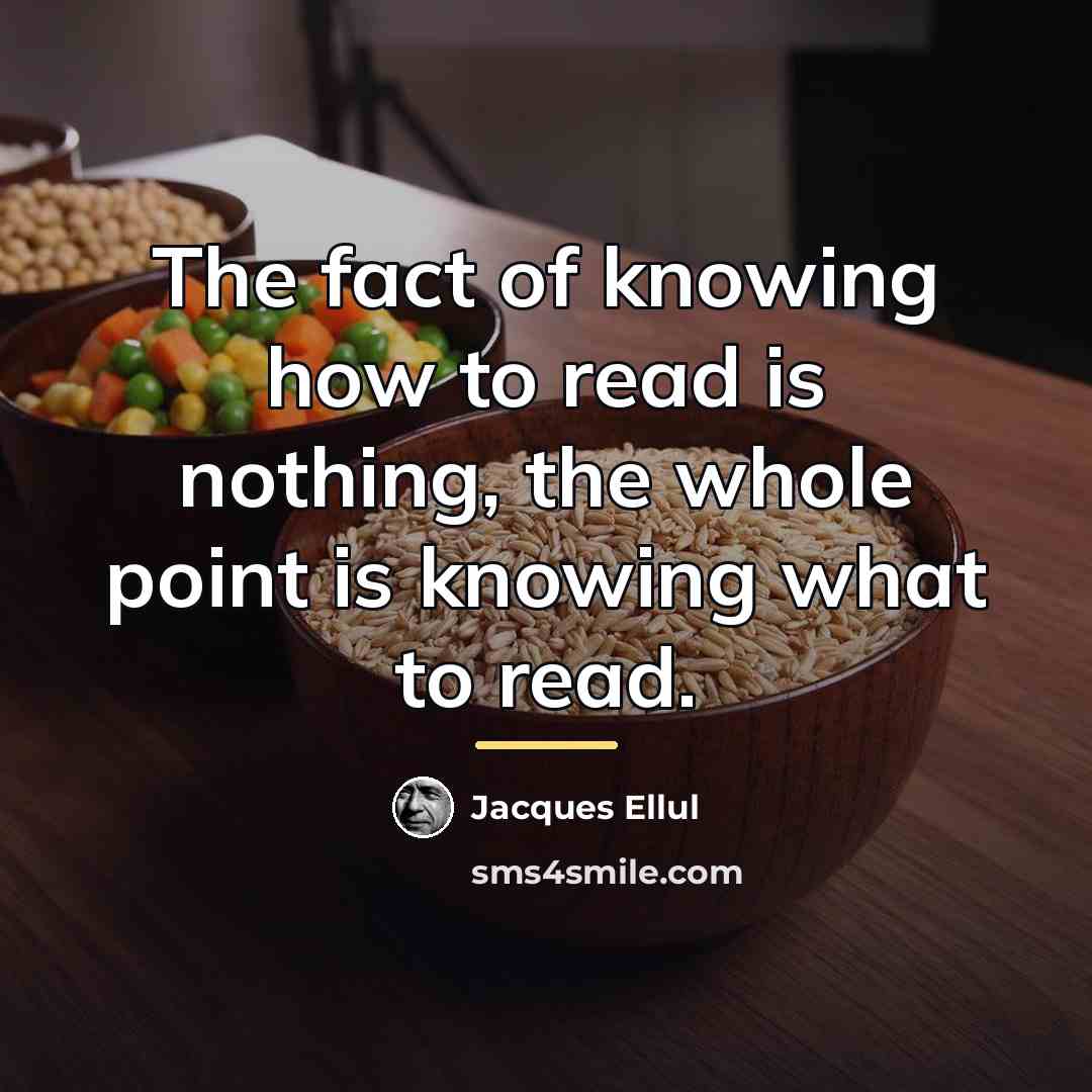 “The fact of knowing how to read is nothing, the…” quote by Jacques Ellul