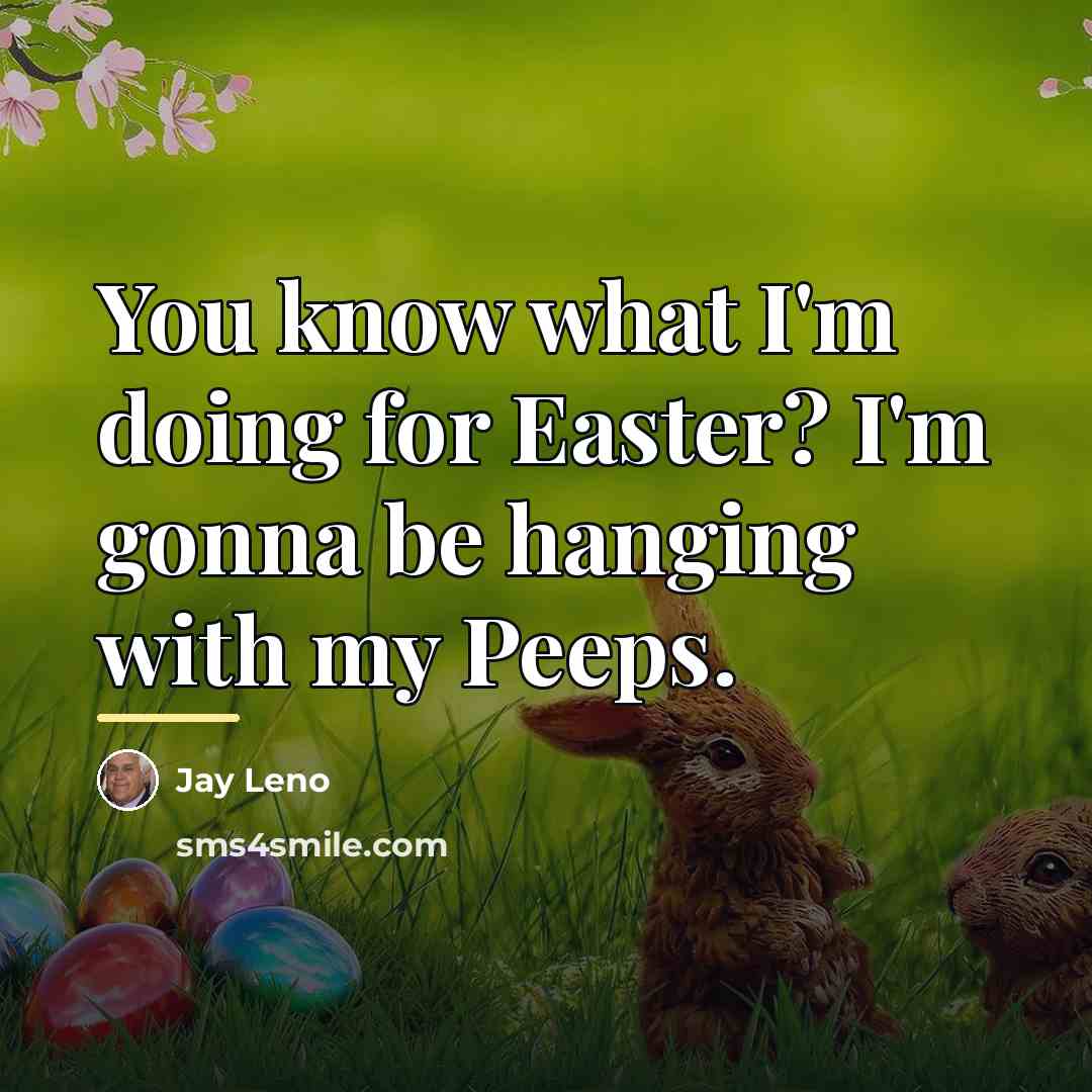 “You know what I'm doing for Easter? I'm gonna be…” quote by Jay Leno