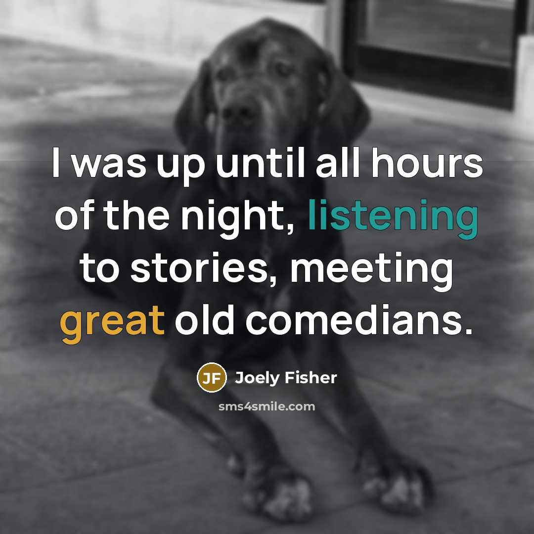 “I was up until all hours of the night, listening…” quote by Joely Fisher