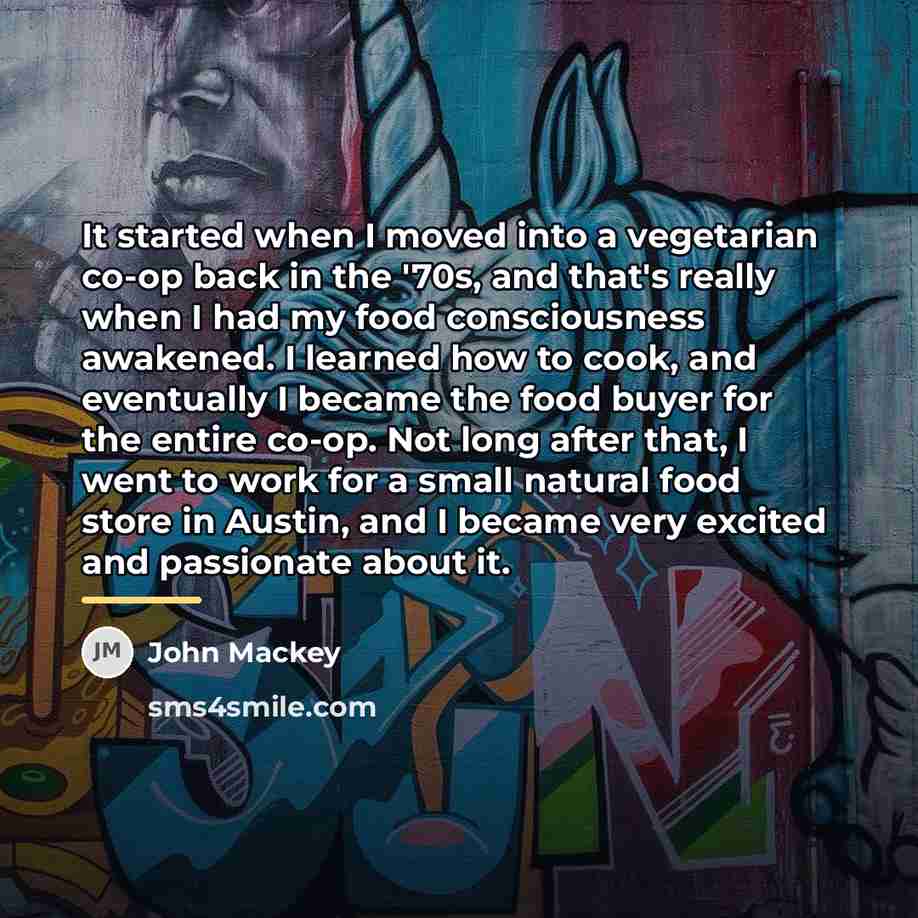“It started when I moved into a vegetarian co-op back…” quote by John Mackey