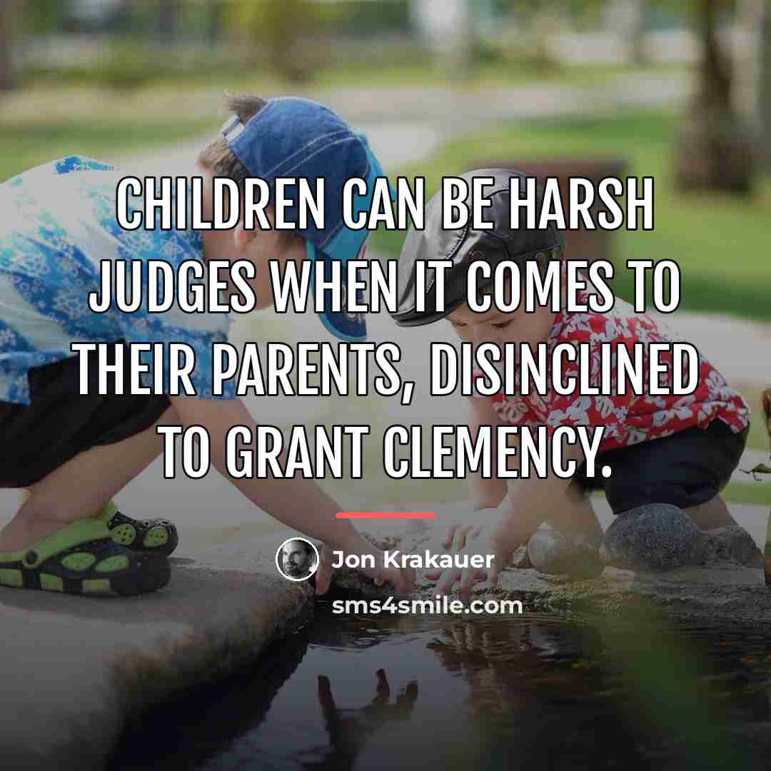 “Children can be harsh judges when it comes to their…” quote by Jon Krakauer