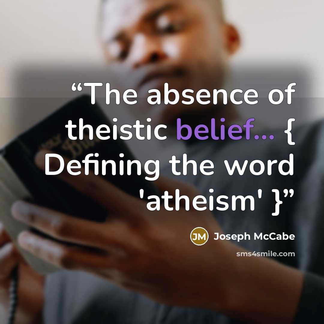 “The absence of theistic belief... { Defining the word 'atheism' }” quote by Joseph McCabe