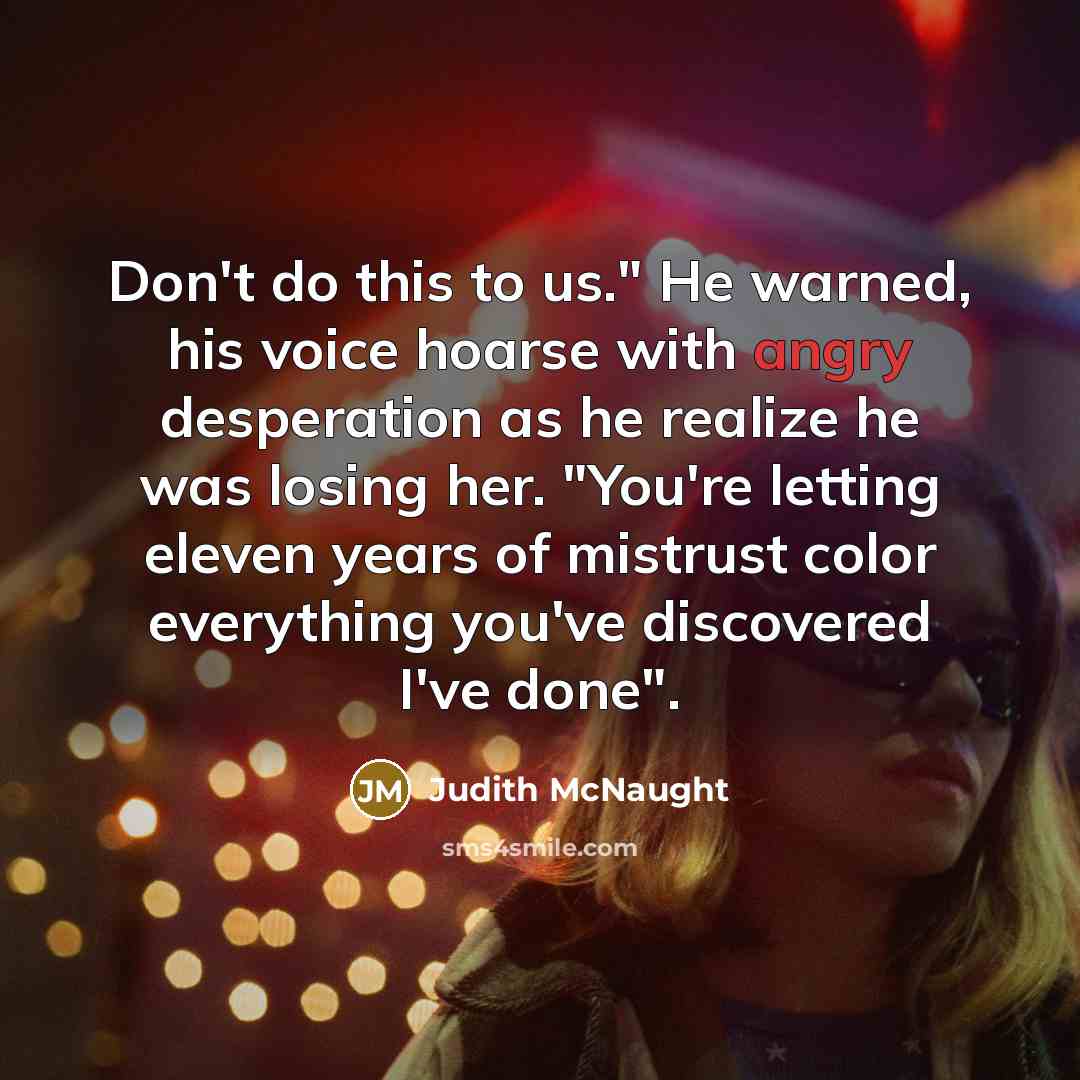 “Don't do this to us." He warned, his voice hoarse…” quote by Judith McNaught