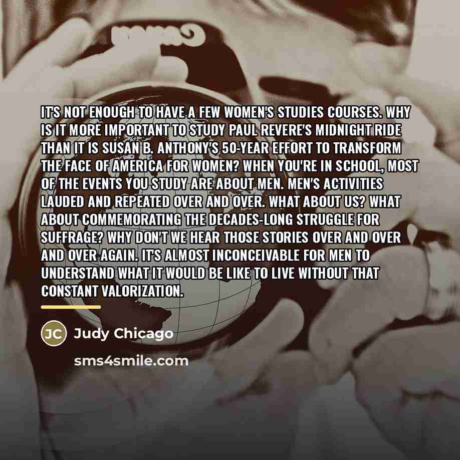 “It's not enough to have a few women's studies courses.…” quote by Judy Chicago