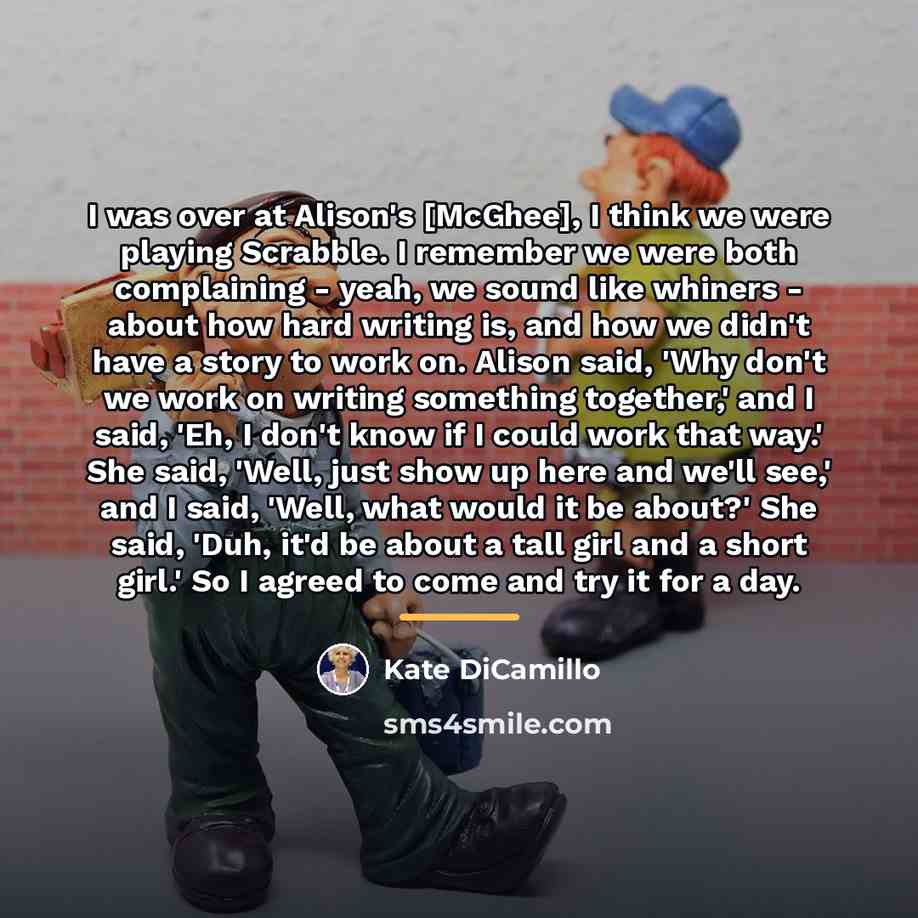 “I was over at Alison's [McGhee], I think we were…” quote by Kate DiCamillo