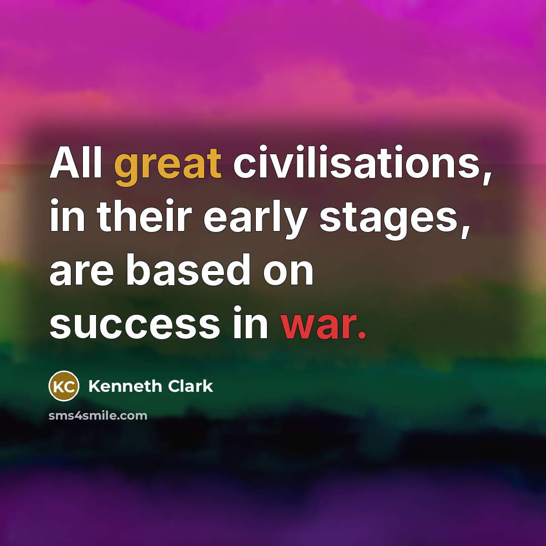 “All great civilisations, in their early stages, are based on…” quote by Kenneth Clark