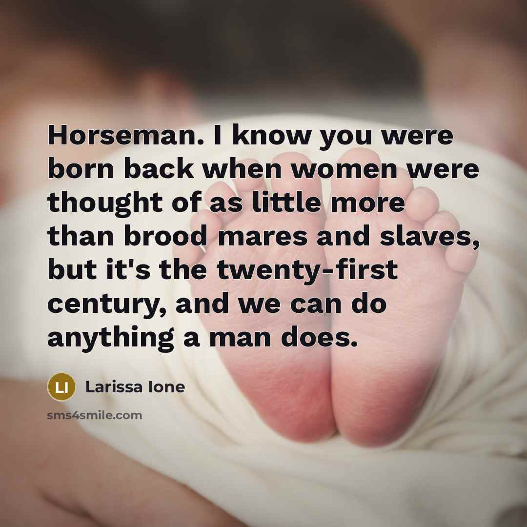 “Horseman. I know you were born back when women were…” quote by Larissa Ione