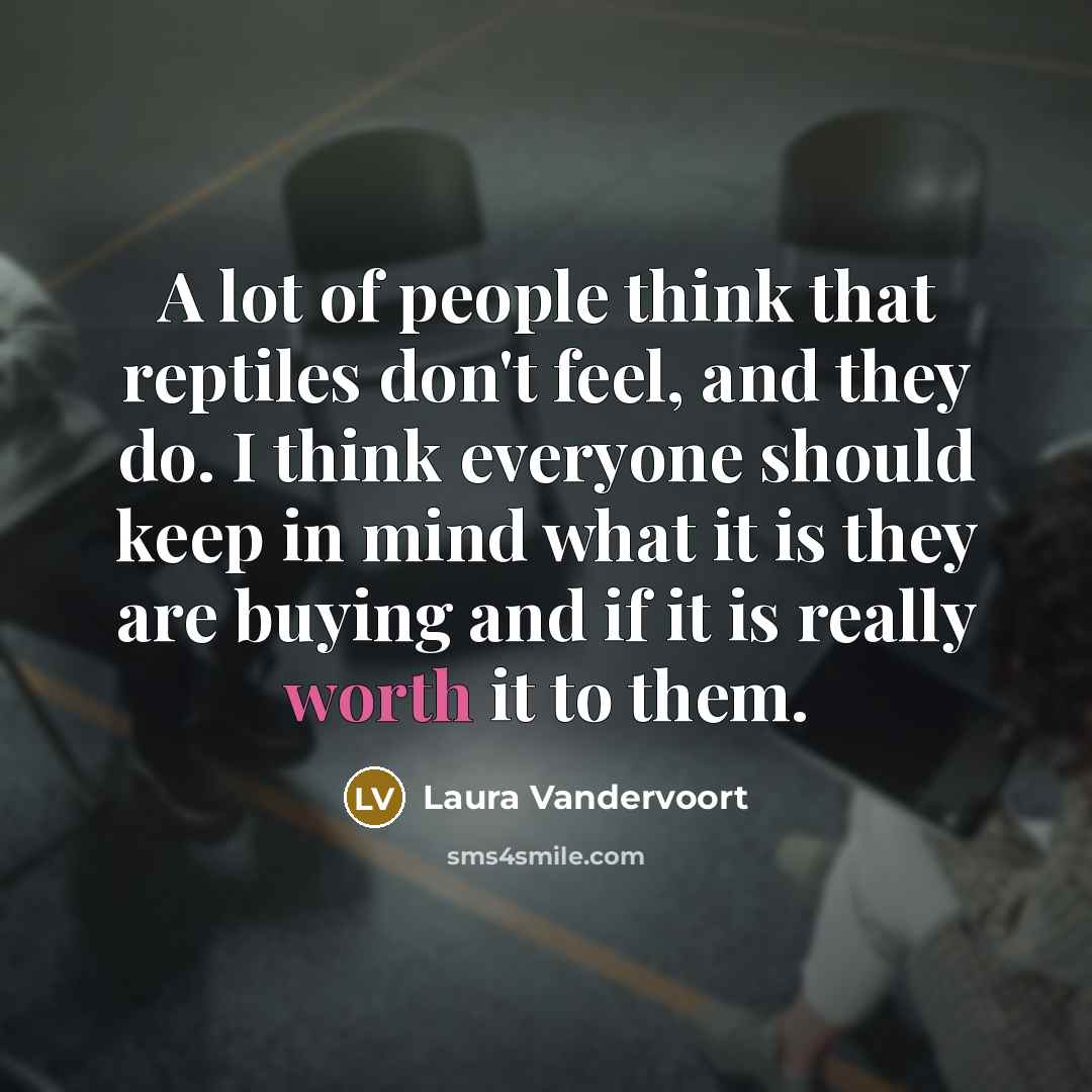 “A lot of people think that reptiles don't feel, and…” quote by Laura Vandervoort