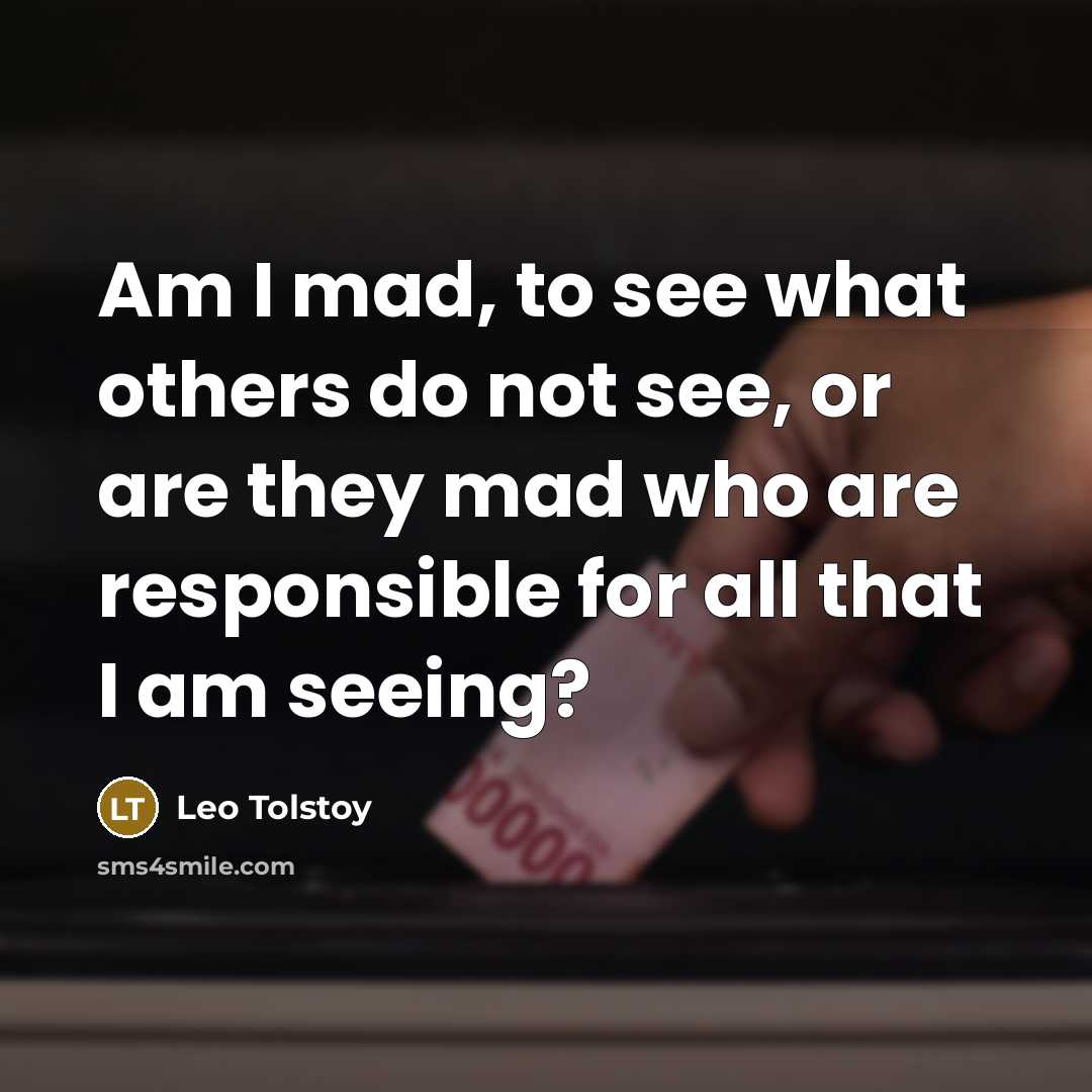 “Am I mad, to see what others do not see,…” quote by Leo Tolstoy