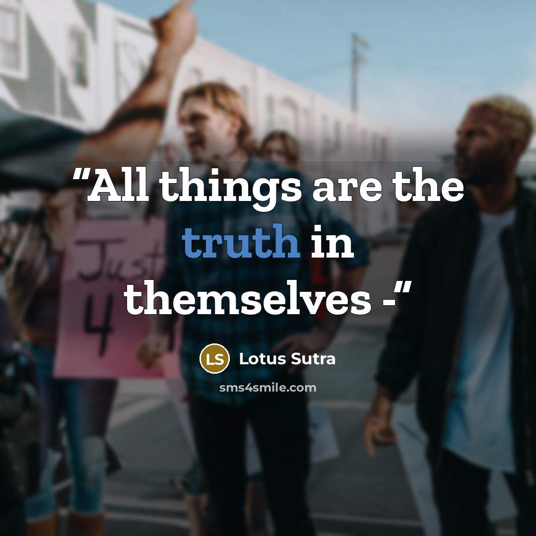 “All things are the truth in themselves -” quote by Lotus Sutra
