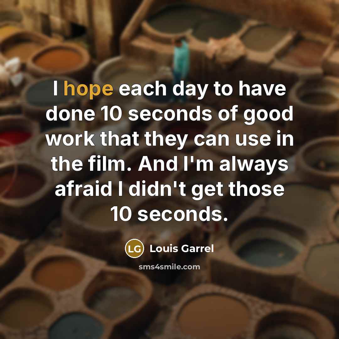 “I hope each day to have done 10 seconds of…” quote by Louis Garrel