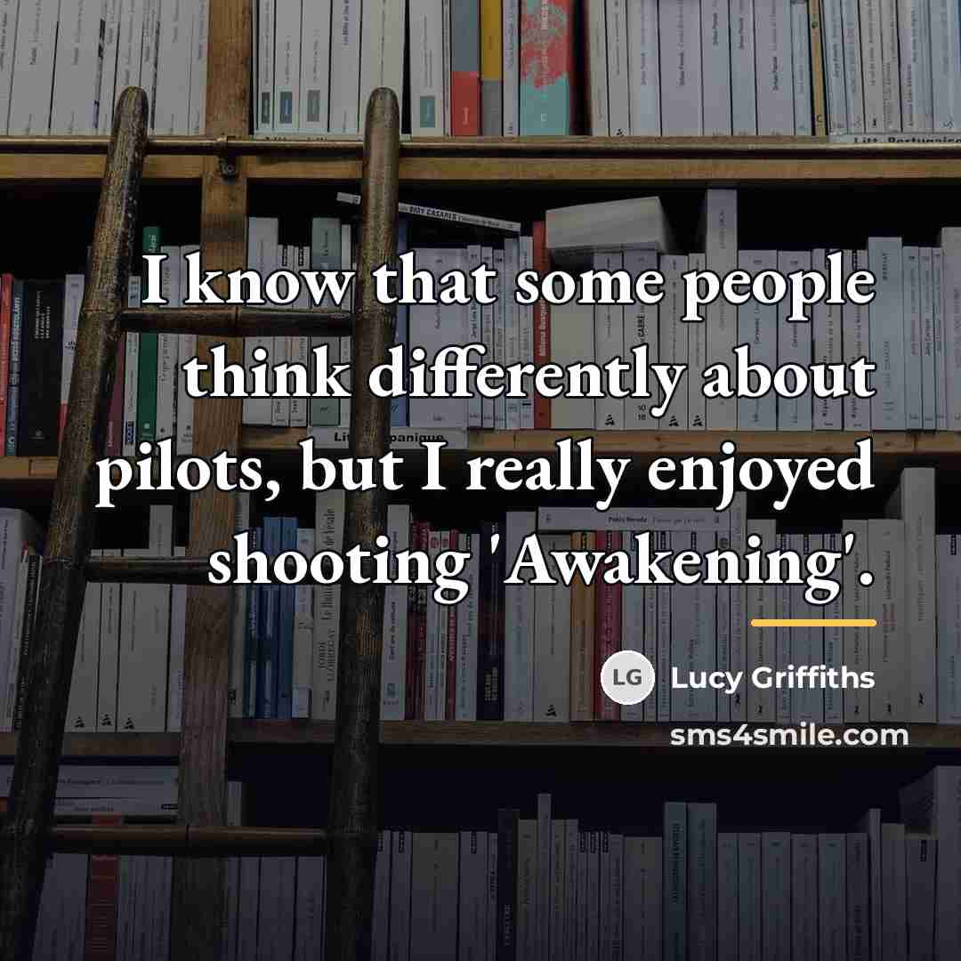 “I know that some people think differently about pilots, but…” quote by Lucy Griffiths